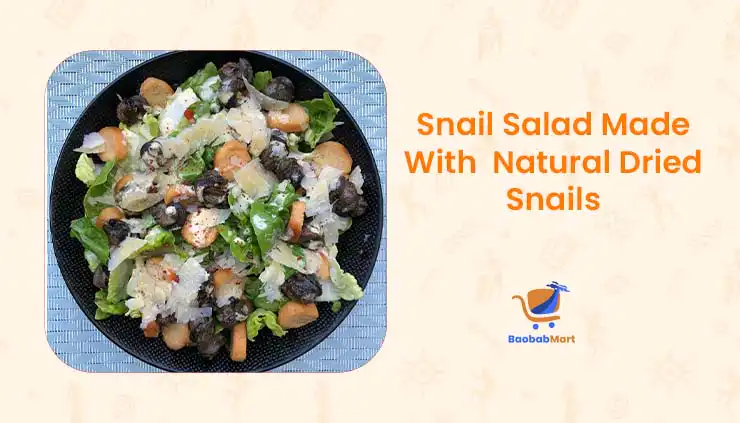 Snail Salad Made With  Natural Dried Snails - Natural Dried Snails as a Superfood - Baobabmart