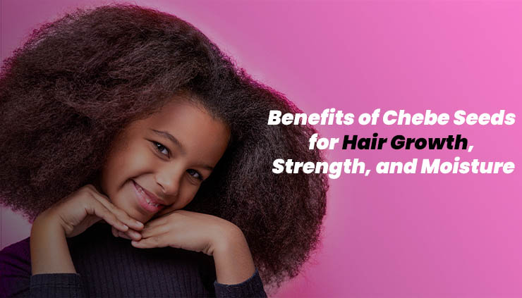 Benefits of Chebe Seeds for Hair Growth - Baobabmart Article